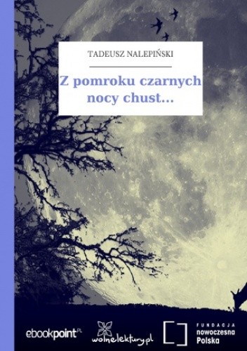 Z pomroku czarnych nocy chust - Tadeusz Nalepiński