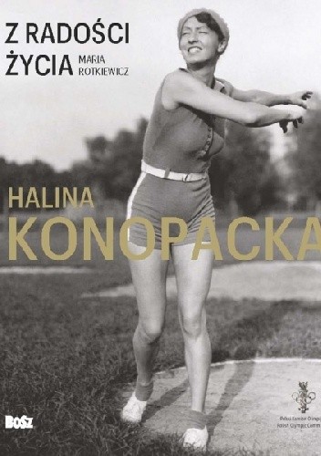Z radości życia. Halina Konopacka - Maria Rotkiewicz