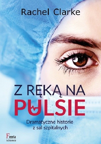 Z ręką na pulsie - Rachel Clarke