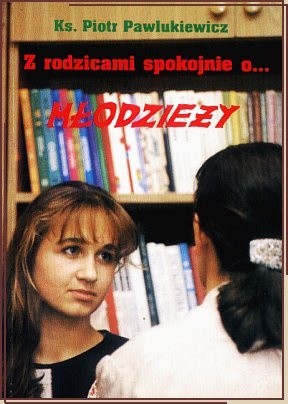 Z rodzicami spokojnie o… młodzieży. Z młodzieżą spokojnie o… rodzicach - Ks. Piotr Pawlukiewicz
