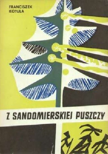 Z sandomierskiej puszczy. Gawędy kulturowo-obyczajowe - Franciszek Kotula