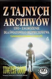 Z tajnych archiwów : UFO - zagrożenie dla światowego bezpieczeństwa - Timothy Good