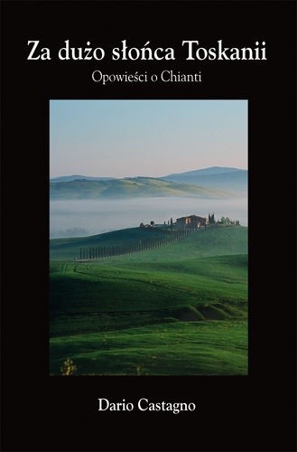 Za dużo słońca Toskanii. Opowieści o Chianti - Dario Castagno