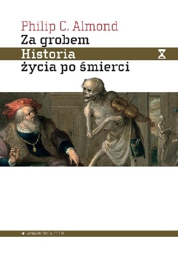 Za grobem. Historia życia po śmierci. - Philip Almond