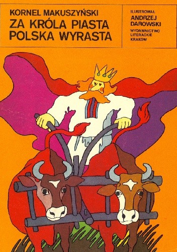 Za króla Piasta Polska wyrasta - Kornel Makuszyński