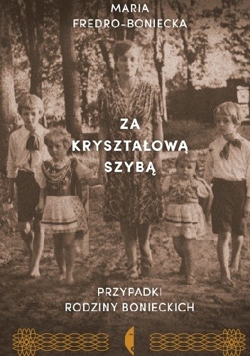 Za kryształową szybą. Przypadki rodziny Bonieckich - Maria Fredro-Boniecka