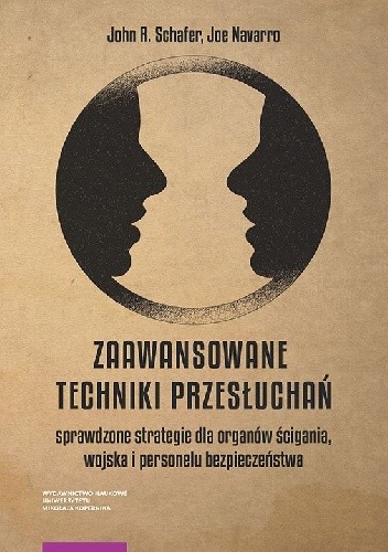 Zaawansowane techniki przesłuchań. Sprawdzone strategie dla organów ścigania, wojska i personelu bezpieczeństwa - Joe Navarro