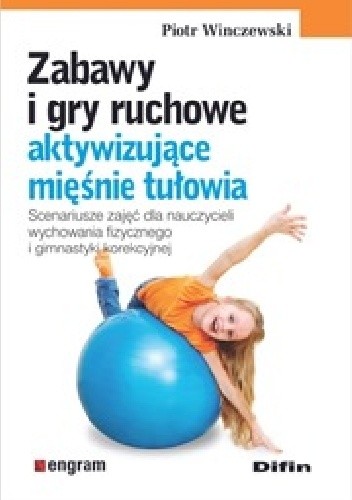 Zabawy i gry ruchowe aktywizujące mięśnie tułowia - Piotr Winczewski