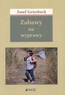 Zabawy na wyprawy - Josef Griesbeck
