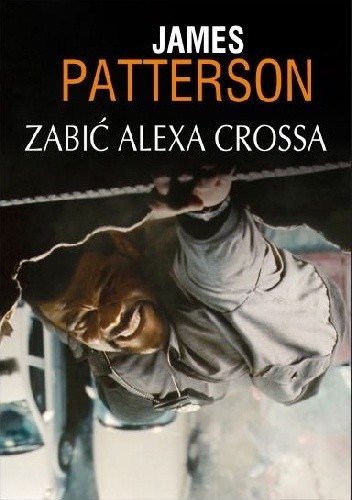 Zabić Alexa Crossa - James Patterson