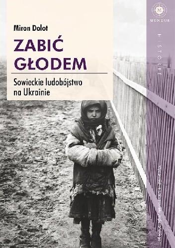Zabić głodem. Sowieckie ludobójstwo na Ukrainie - Miron Dolot