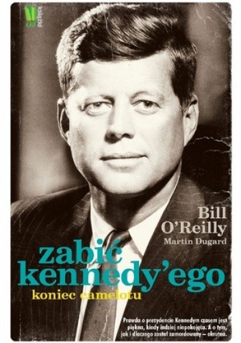 Zabić Kennedy’ego. Koniec Camelotu - Martin Dugard