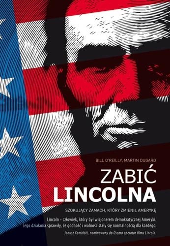 Zabić Lincolna. Szokujący zamach, który zmienił Amerykę - Martin Dugard
