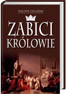 Zabici królowie - Philippe Delorme