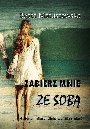 Zabierz mnie ze sobą - Beata Matuszewska
