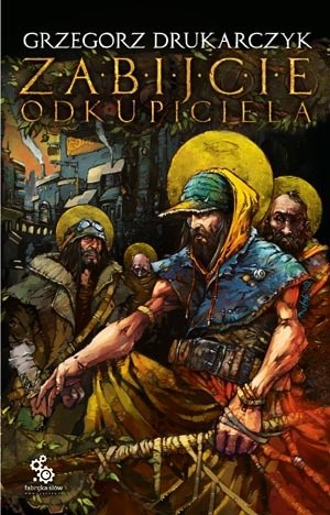 Zabijcie Odkupiciela - Grzegorz Drukarczyk