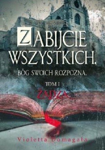 Zabijcie wszystkich, Bóg swoich rozpozna - Violetta Domagała