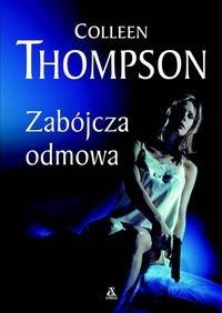 Zabójcza odmowa - Colleen Thompson
