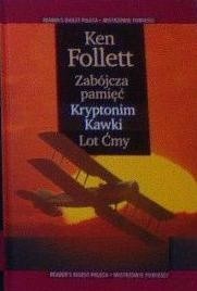 Zabójcza pamięć ; Kryptonim Kawki ; Lot Ćmy - Ken Follett