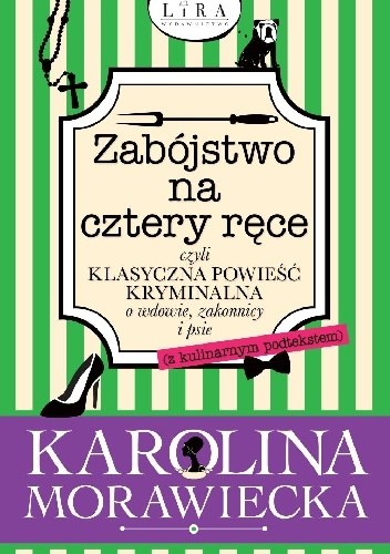 Zabójstwo na cztery ręce czyli klasyczna powieść kryminalna o wdowie, zakonnicy i psie (z kulinarnym podtekstem) - Karolina Morawiecka