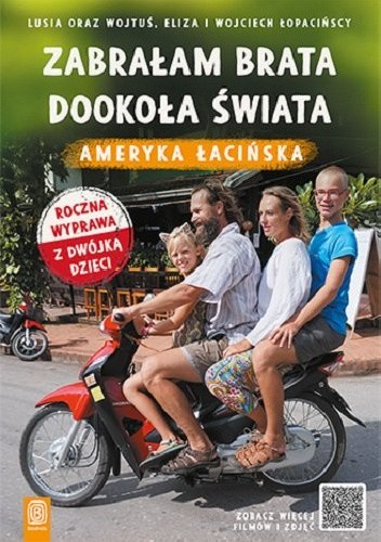 Zabrałam brata dookoła świata. Ameryka Łacińska - Lusia Wojtek Eliza Wojciech Łopacińscy