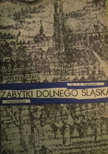 Zabytki Dolnego Śląska - Józef Pilch