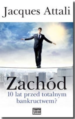 Zachód - 10 lat przed totalnym bankructwem? - Jacques Attali