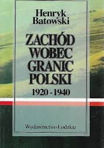 Zachód wobec granic Polski 1920-1940: Niektóre fakty mniej znane - Henryk Batowski
