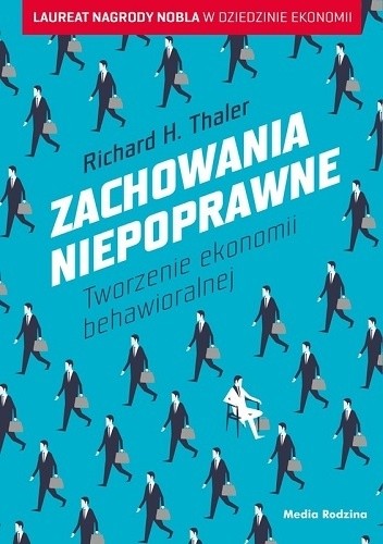Zachowania niepoprawne. Tworzenie ekonomii behawioralnej - Richard H. Thaler