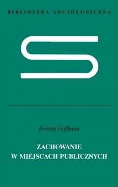 Zachowanie w miejscach publicznych - Erving Goffman