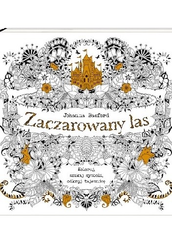 Zaczarowany las. Koloruj, szukaj symboli, odkryj tajemnicę - Johanna Basford