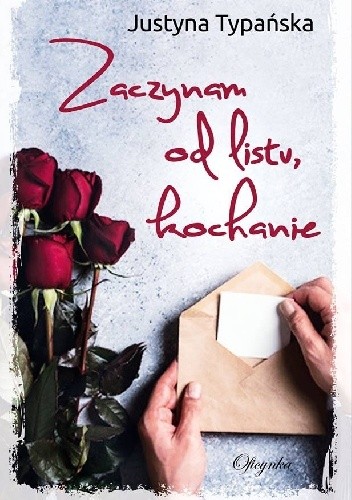 Zaczynam od listu, kochanie - Justyna Typańska