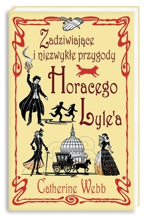 Zadziwiające i niezwykłe przygody Horacego Lyle'a - Catherine Webb