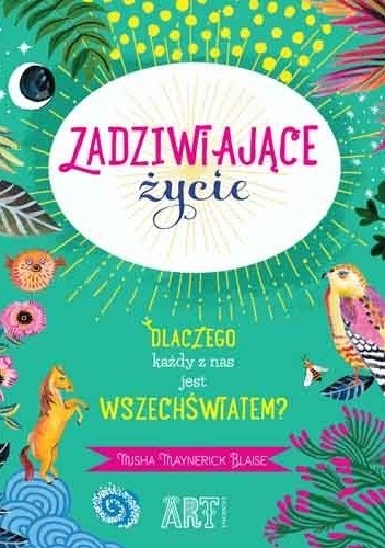 Zadziwiające życie. Dlaczego każdy z nas jest wszechświatem? - Misha Maynerick Blaise
