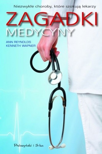 Zagadki medycyny. Niezwykłe choroby, które szokują lekarzy - Ann Reynolds