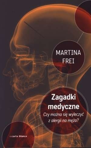 Zagadki medyczne. Czy można się wyleczyć z alergii na męża? - Martina Frei