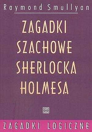 Zagadki szachowe Sherlocka Holmesa - Raymond Smullyan