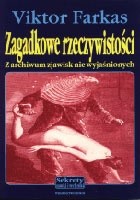 Zagadkowe rzeczywistości. Z archiwum zjawisk niewyjaśnionych - Viktor Farkas