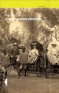 Zaginione białe plemiona. Podróż w poszukiwaniu zapomnianych mniejszości - Riccardo Orizio