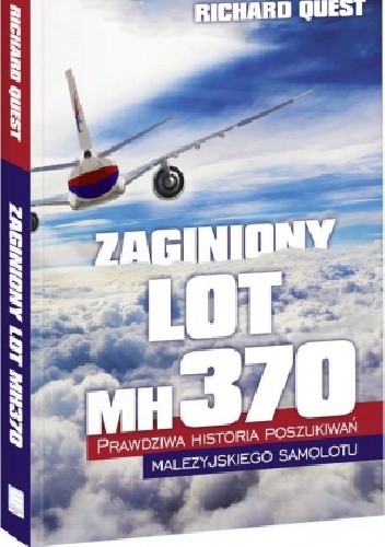 Zaginiony lot MH370. Prawdziwa historia poszukiwań malezyjskiego samolotu - Richard Quest