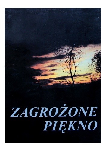 Zagrożone piękno przyrody polskiej oczami młodych leśników - praca zbiorowa