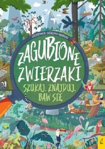 Zagubione zwierzaki. Szukaj, znajduj, baw się - praca zbiorowa