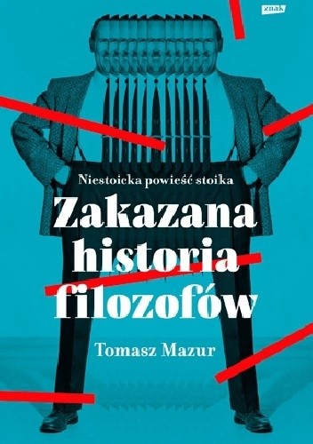 Zakazana historia filozofów. Niestoicka powieść stoika. - Tomasz Mazur