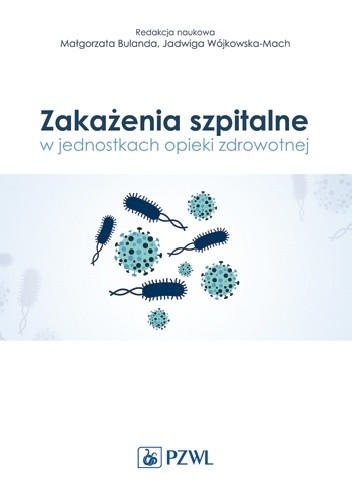 Zakażenia szpitalne w jednostkach opieki zdrowotnej - Jadwiga Wójkowska-Mach