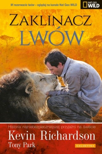 Zaklinacz lwów. Historia najniebezpieczniejszej przyjaźni na świecie. - Kevin Richardson
