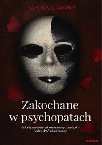 Zakochane w psychopatach. Jak się uwolnić od niszczącego związku i odzyskać równowagę - Sandra Brown