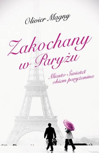 Zakochany w Paryżu. Miasto Świateł okiem paryżanina - Olivier Magny