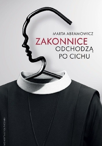 Zakonnice odchodzą po cichu - Marta Abramowicz