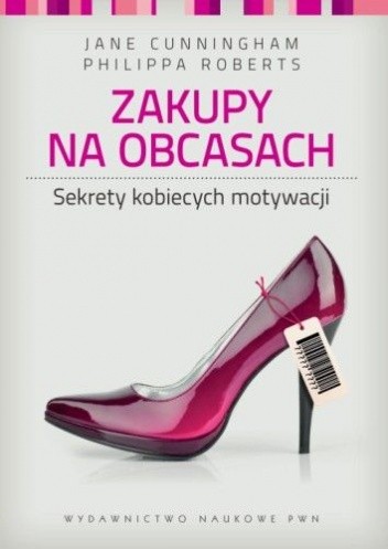 Zakupy na obcasach. Sekrety kobiecych motywacji - Jane Cunningham