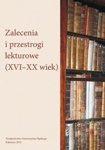 Zalecenia i przestrogi lekturowe (XVI-XX wiek) - Jarczykowa Mariola